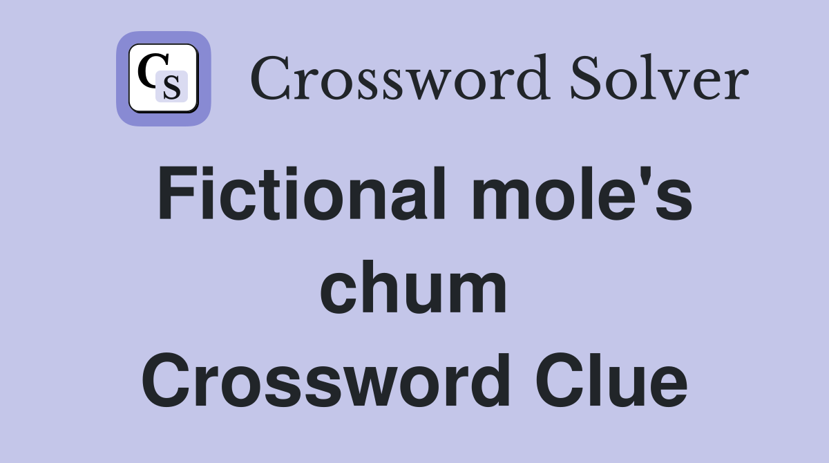 Fictional mole's chum Crossword Clue