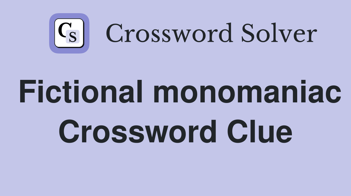 Fictional monomaniac Crossword Clue
