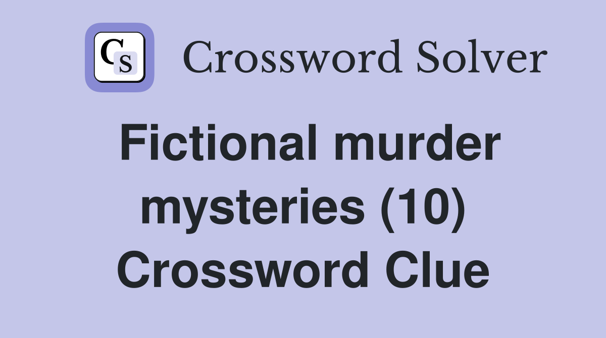Fictional murder mysteries (10) Crossword Clue