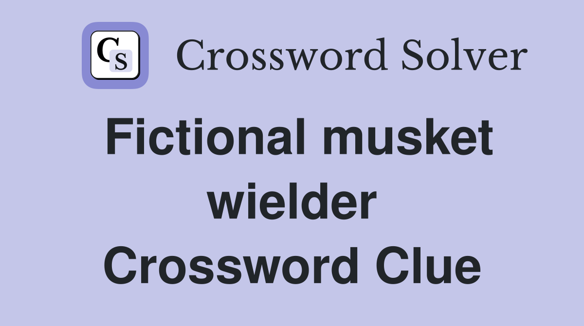 Fictional musket wielder Crossword Clue
