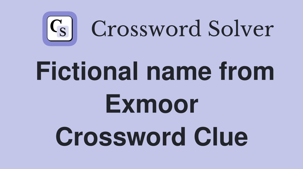 Fictional name from Exmoor Crossword Clue