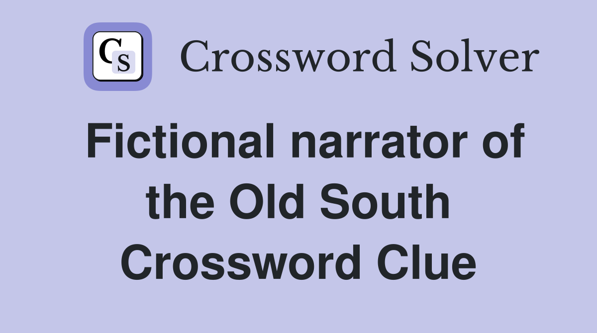 Fictional narrator of the Old South Crossword Clue