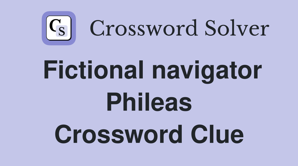 Fictional navigator Phileas Crossword Clue