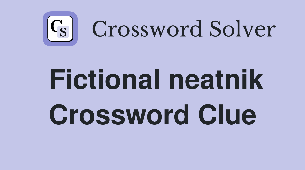 Fictional neatnik Crossword Clue