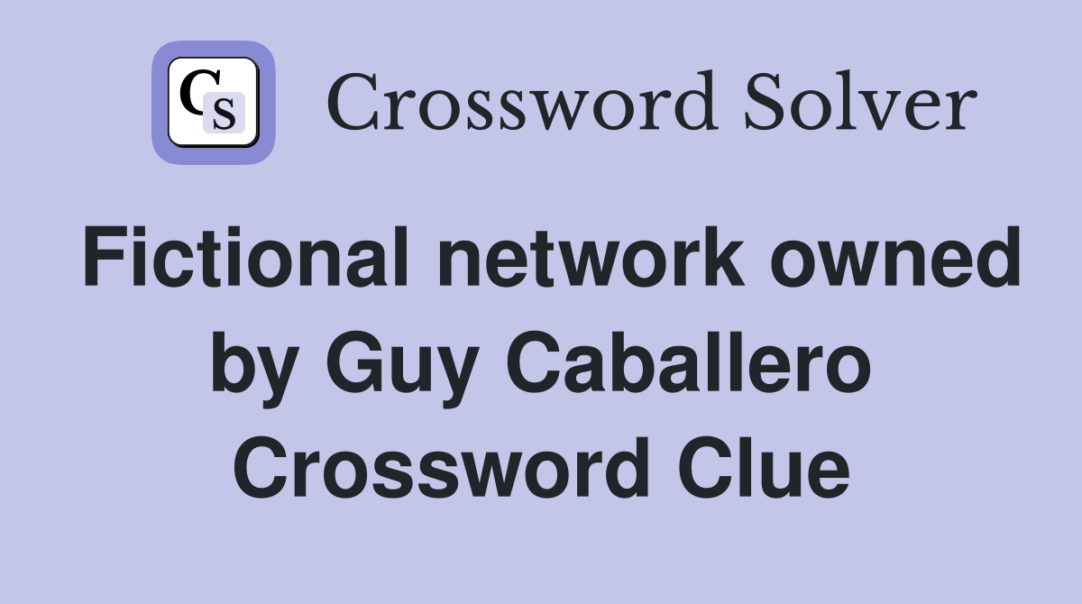 Fictional network owned by Guy Caballero Crossword Clue