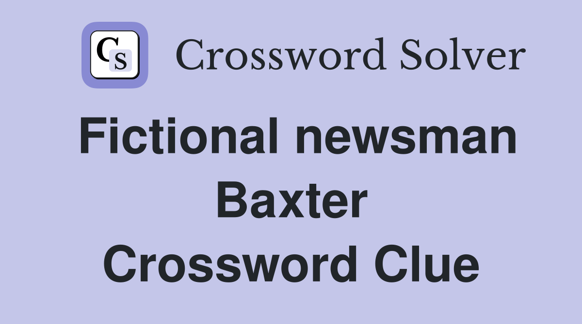 Fictional newsman Baxter Crossword Clue