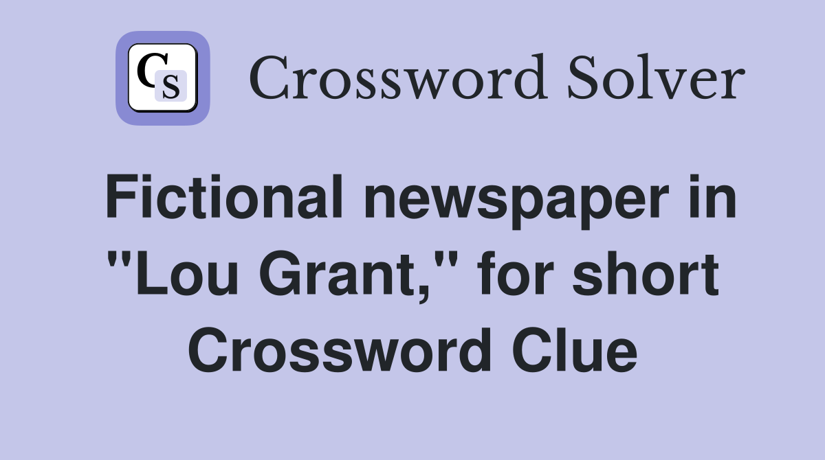 Fictional newspaper in "Lou Grant," for short Crossword Clue