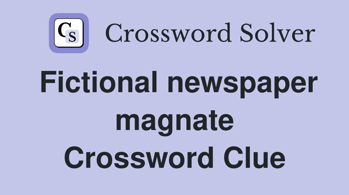 Fictional newspaper magnate Crossword Clue