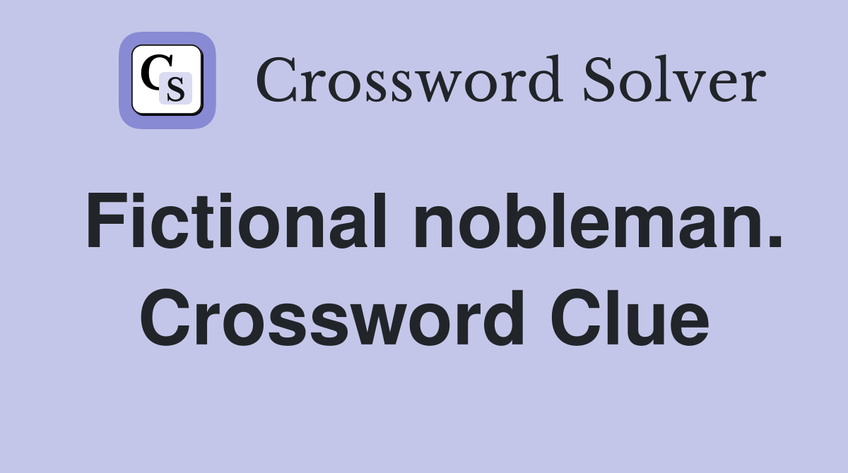 Fictional nobleman. Crossword Clue