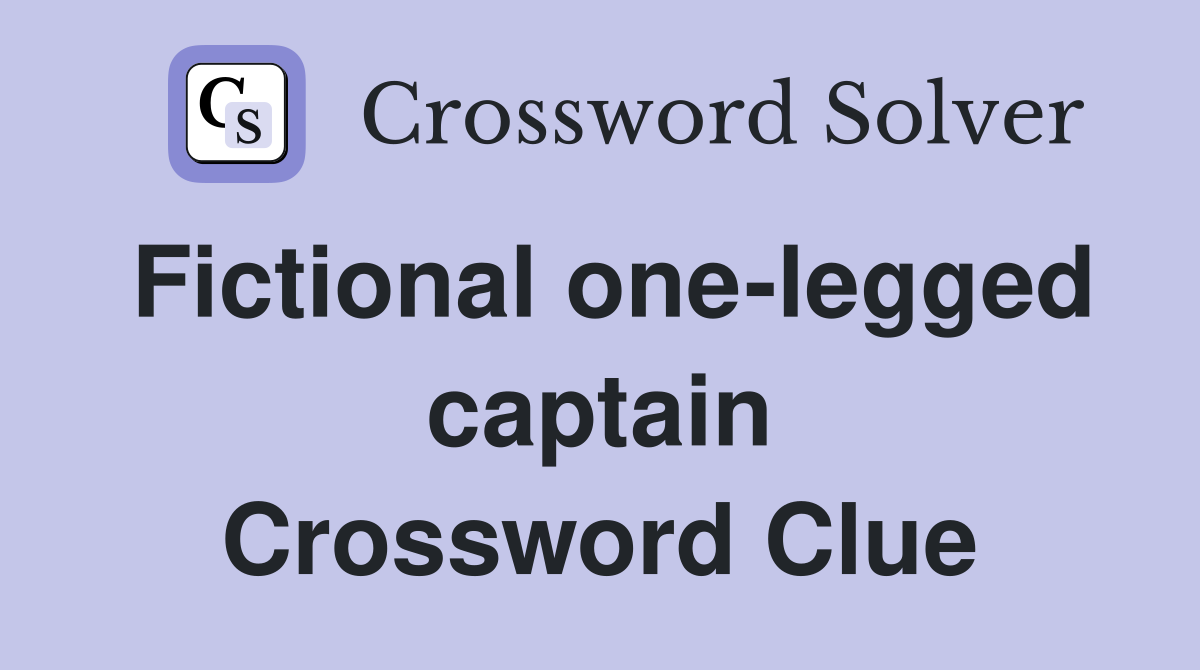 Fictional one-legged captain Crossword Clue