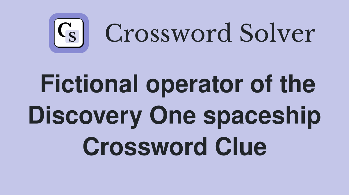 Fictional operator of the Discovery One spaceship Crossword Clue