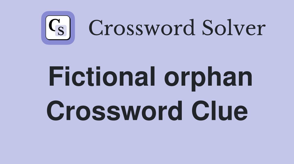 Fictional orphan Crossword Clue