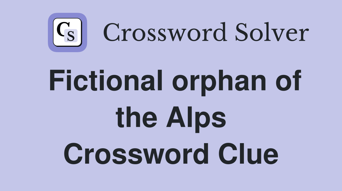 Fictional orphan of the Alps Crossword Clue