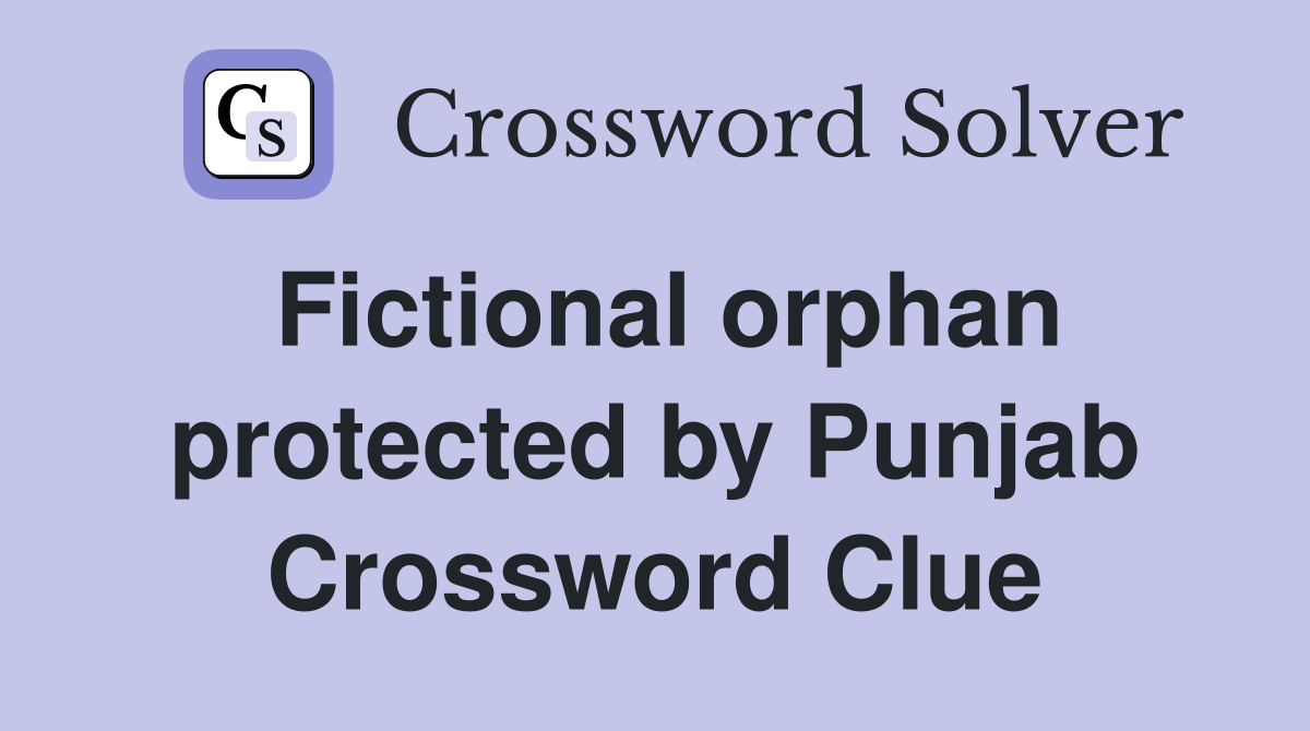 Fictional orphan protected by Punjab Crossword Clue