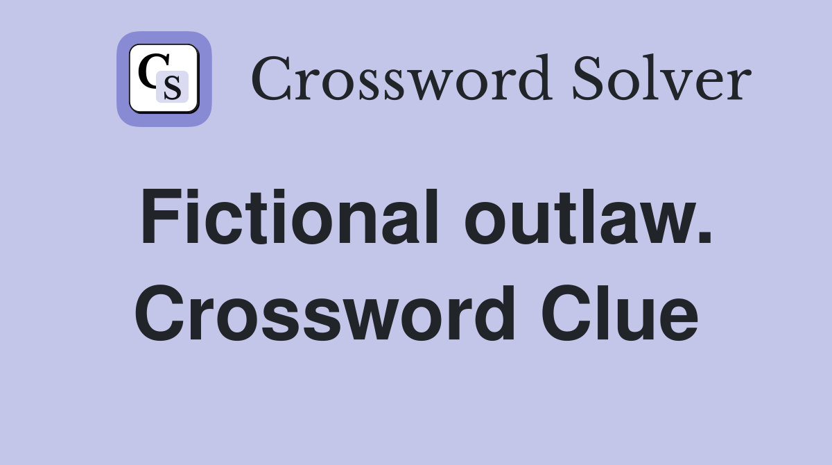 Fictional outlaw. Crossword Clue