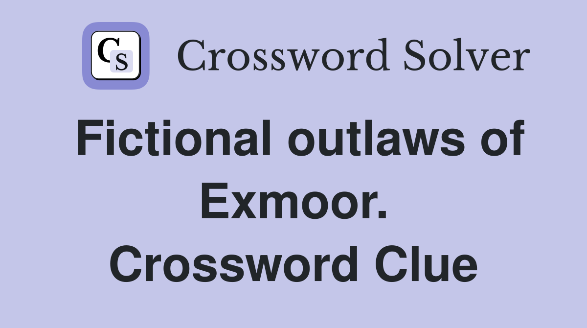 Fictional outlaws of Exmoor. Crossword Clue