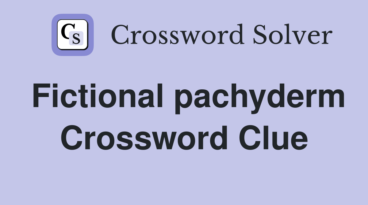 Fictional pachyderm Crossword Clue