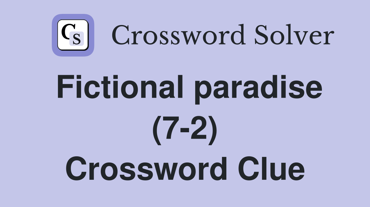 Fictional paradise (7-2) Crossword Clue