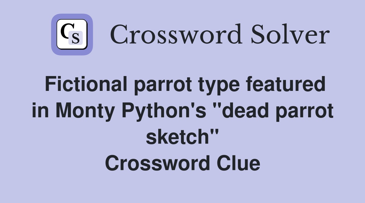 Fictional parrot type featured in Monty Python's "dead parrot sketch" Crossword Clue