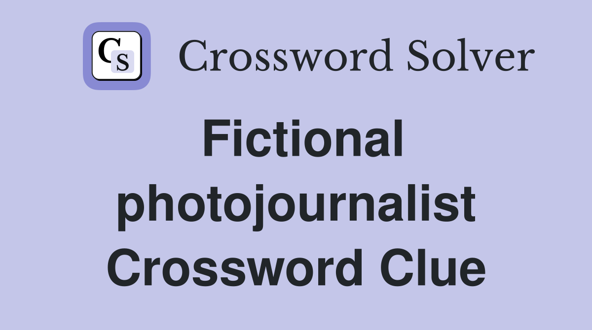 Fictional photojournalist Crossword Clue