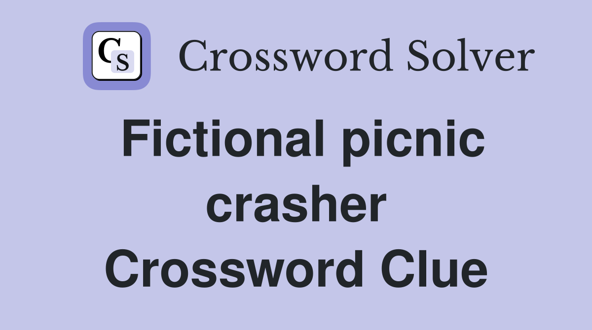 Fictional picnic crasher Crossword Clue