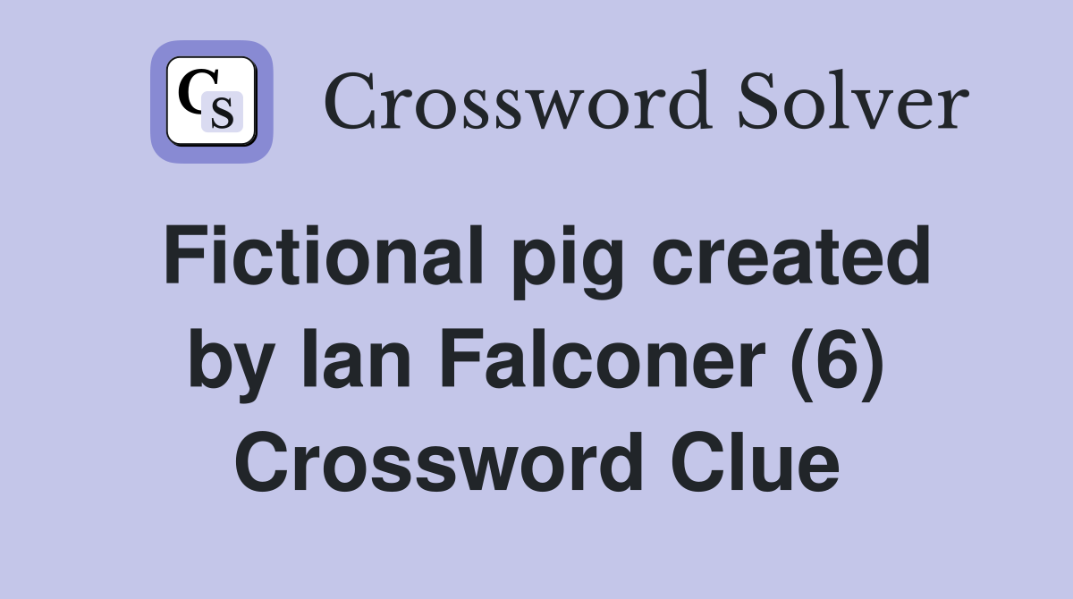 Fictional pig created by Ian Falconer (6) Crossword Clue