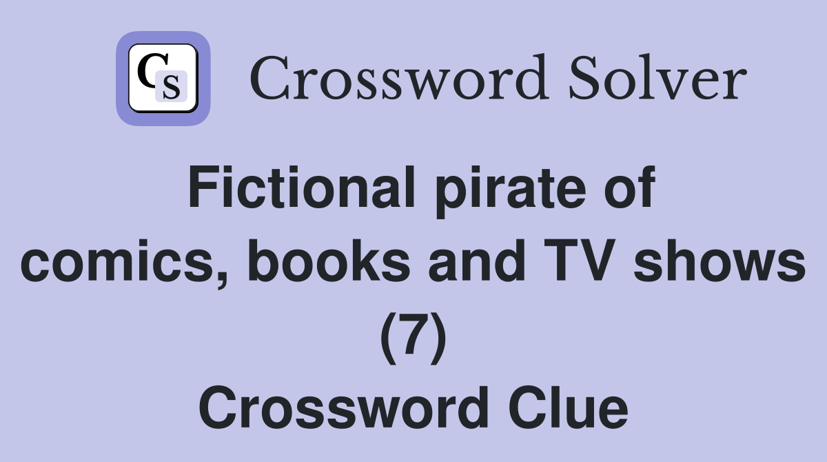 Fictional pirate of comics, books and TV shows (7) Crossword Clue