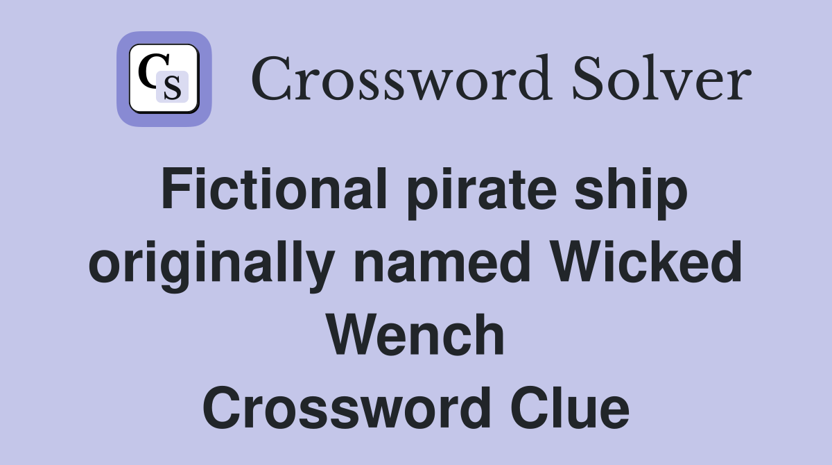 Fictional pirate ship originally named Wicked Wench Crossword Clue