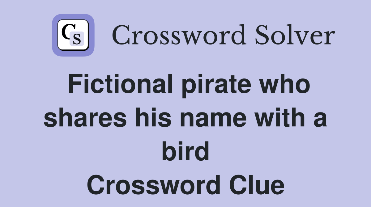Fictional pirate who shares his name with a bird Crossword Clue