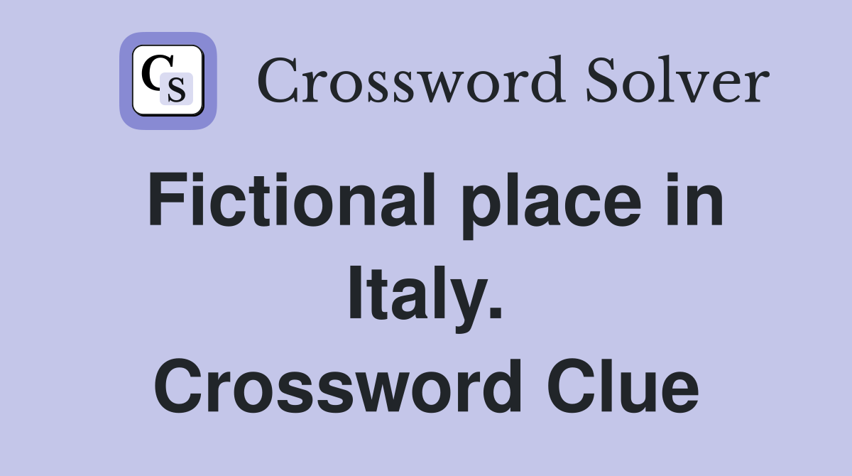 Fictional place in Italy. Crossword Clue