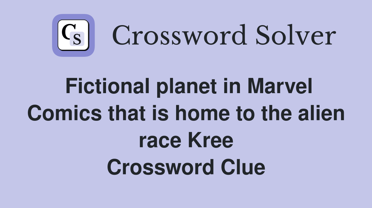 Fictional planet in Marvel Comics that is home to the alien race Kree Crossword Clue