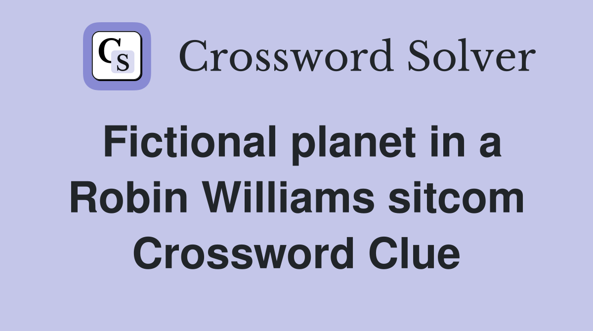 Fictional planet in a Robin Williams sitcom Crossword Clue