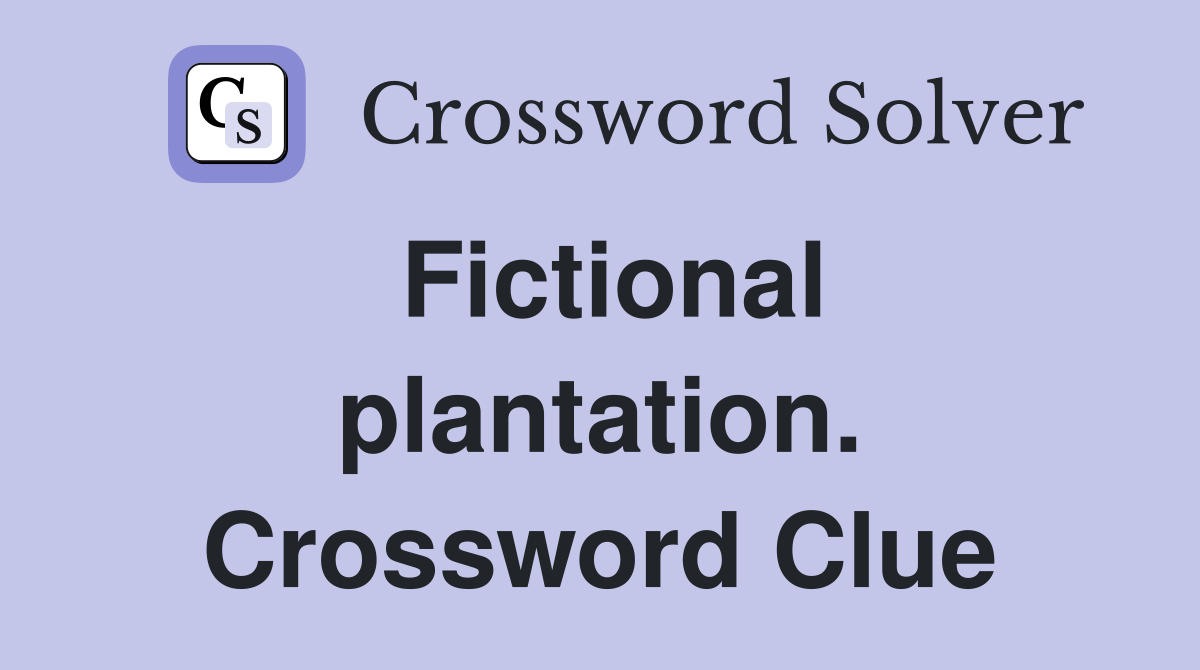 Fictional plantation. Crossword Clue