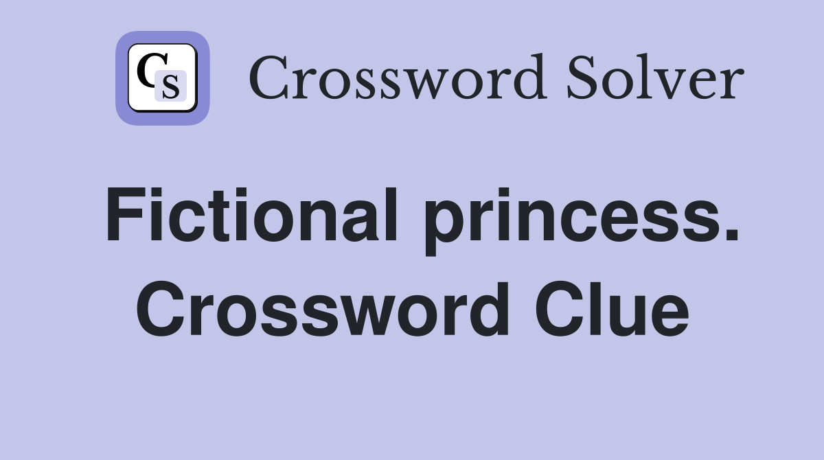 Fictional princess. Crossword Clue
