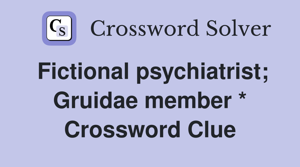 Fictional psychiatrist; Gruidae member * Crossword Clue