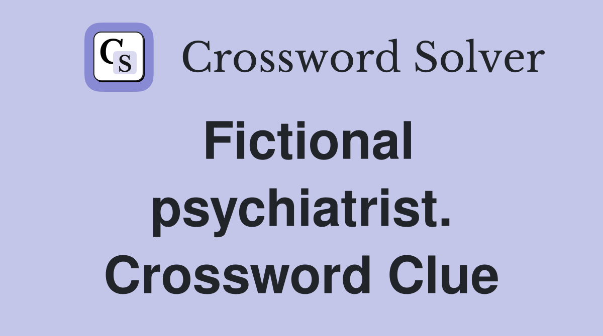 Fictional psychiatrist. Crossword Clue