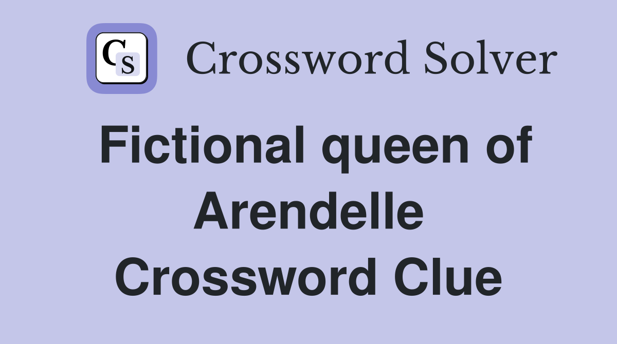 Fictional queen of Arendelle Crossword Clue