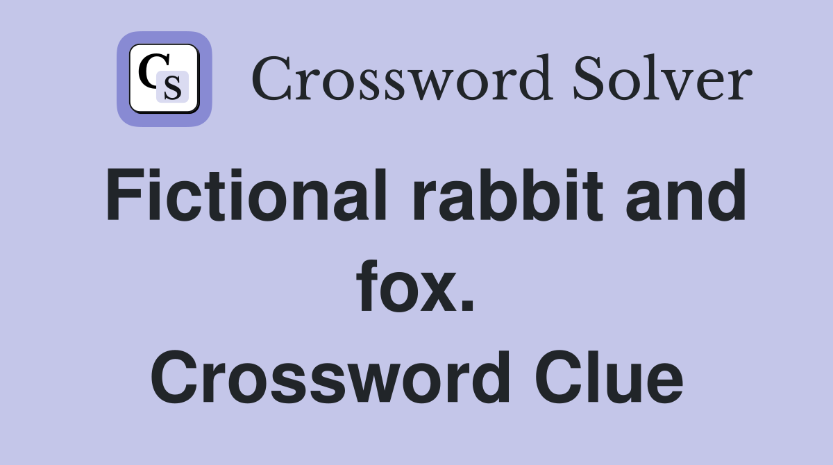 Fictional rabbit and fox. Crossword Clue
