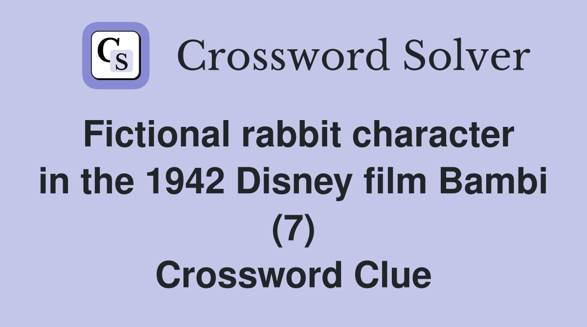 Fictional rabbit character in the 1942 Disney film Bambi (7) Crossword Clue