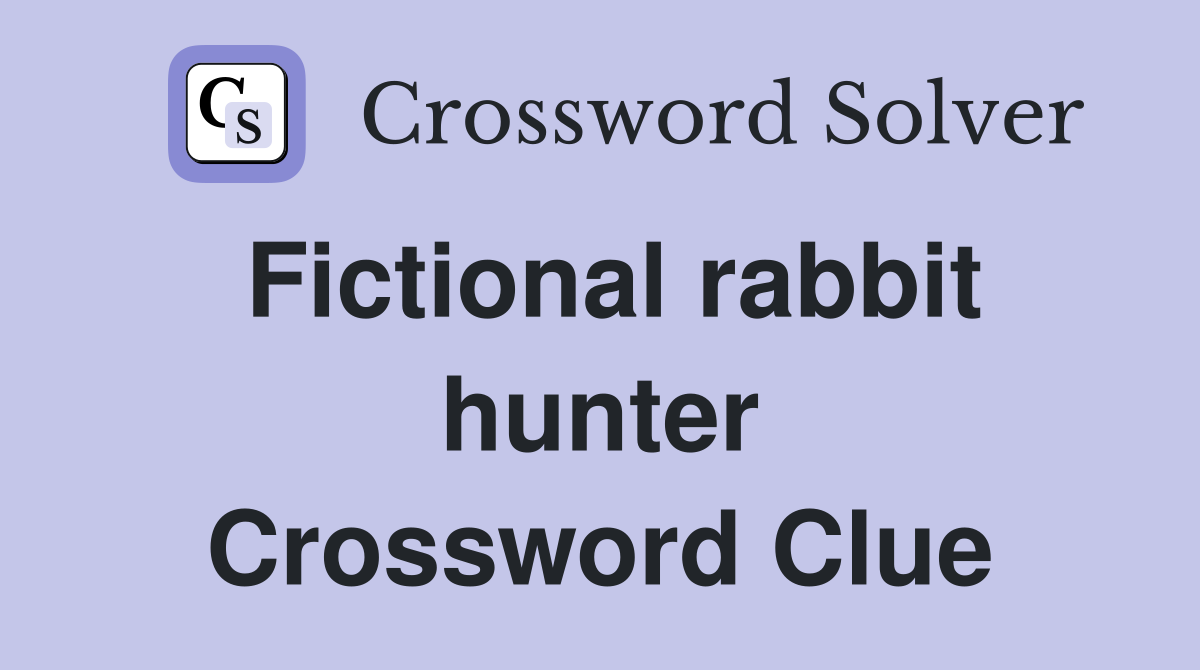 Fictional rabbit hunter Crossword Clue