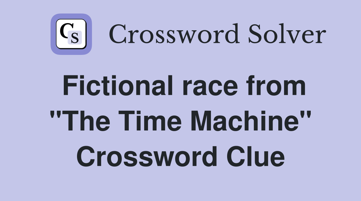 Fictional race from "The Time Machine" Crossword Clue
