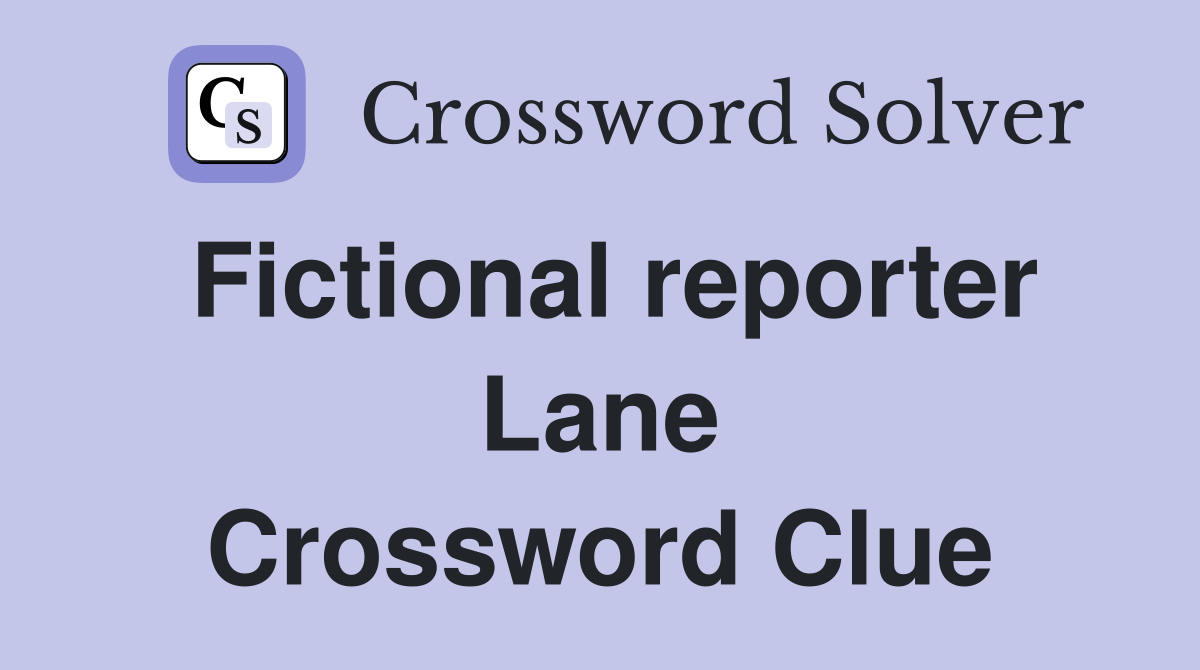 Fictional reporter Lane Crossword Clue