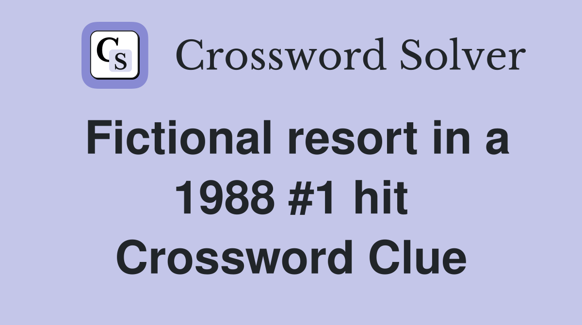 Fictional resort in a 1988 #1 hit Crossword Clue