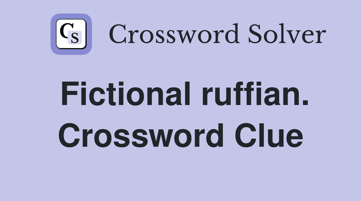 Fictional ruffian. Crossword Clue
