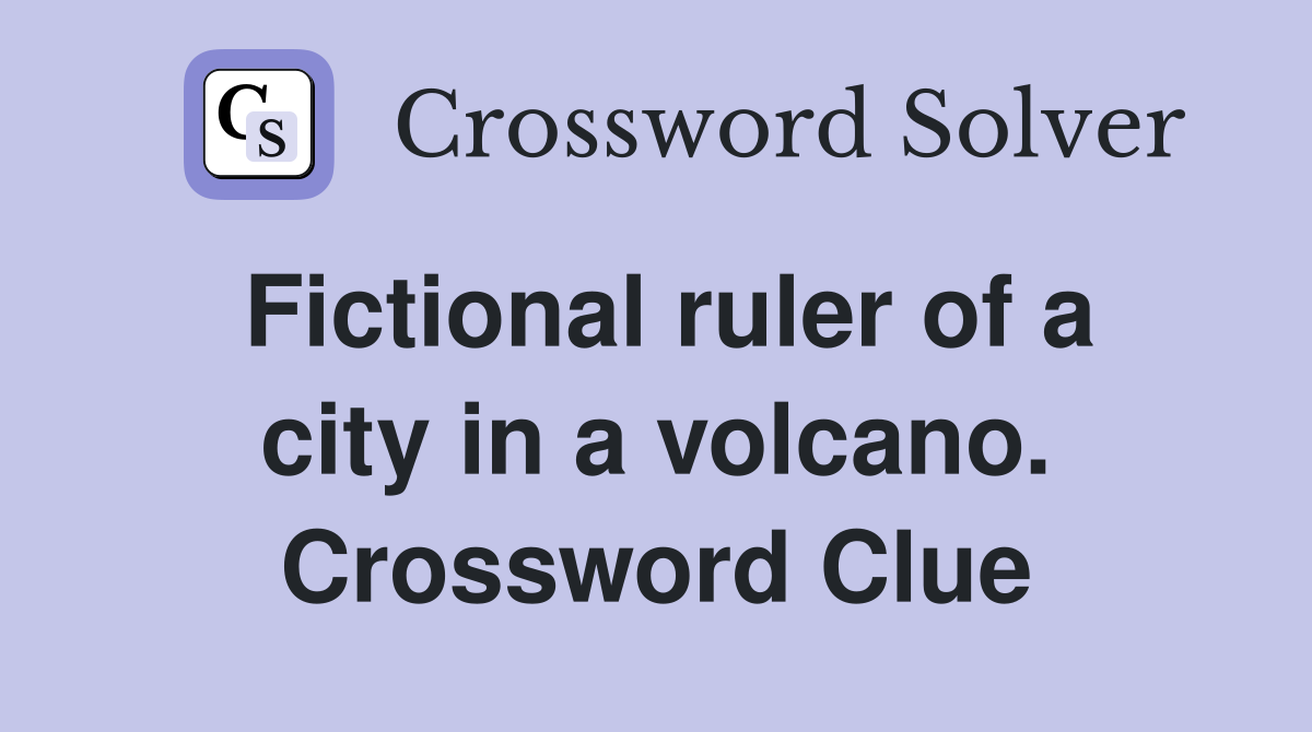 Fictional ruler of a city in a volcano. Crossword Clue