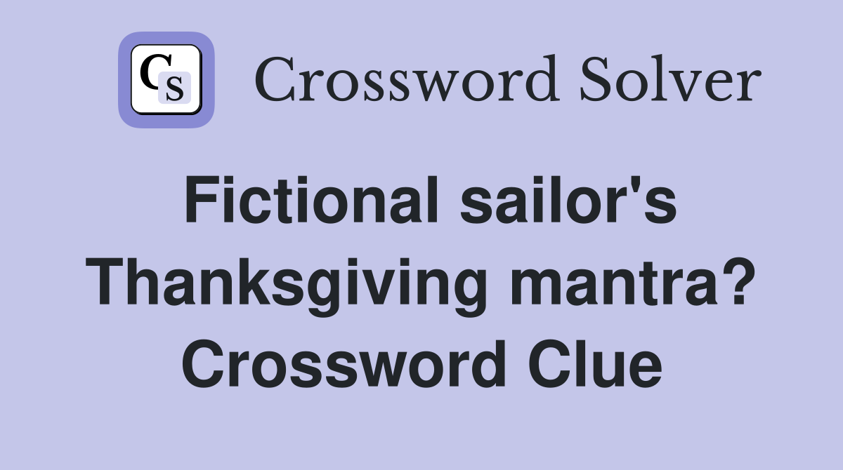 Fictional sailor's Thanksgiving mantra? Crossword Clue