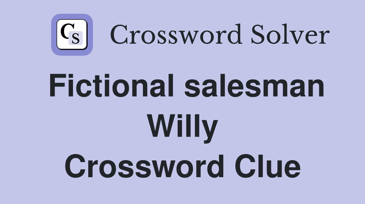 Fictional salesman Willy Crossword Clue