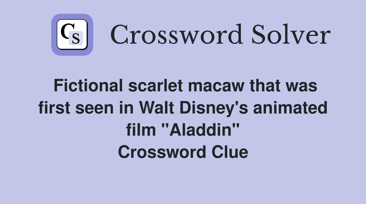 Fictional scarlet macaw that was first seen in Walt Disney's animated film "Aladdin" Crossword Clue