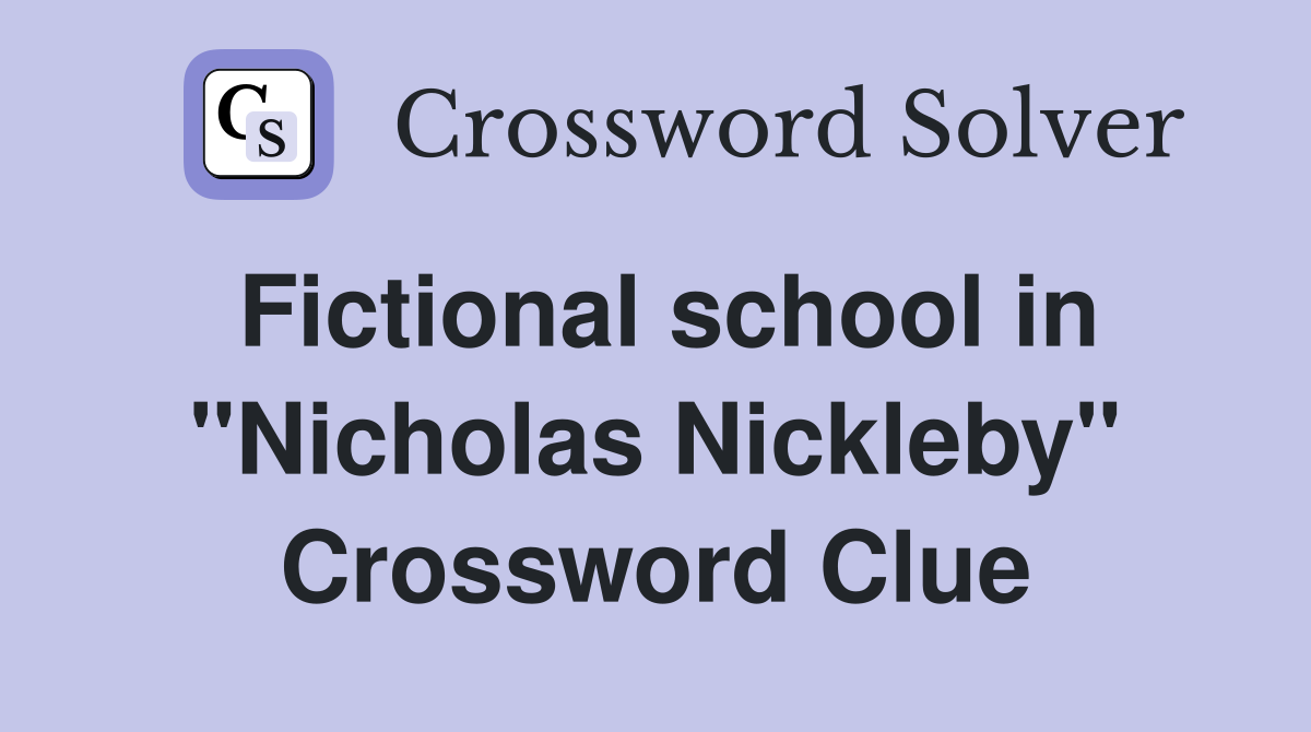 Fictional school in "Nicholas Nickleby" Crossword Clue