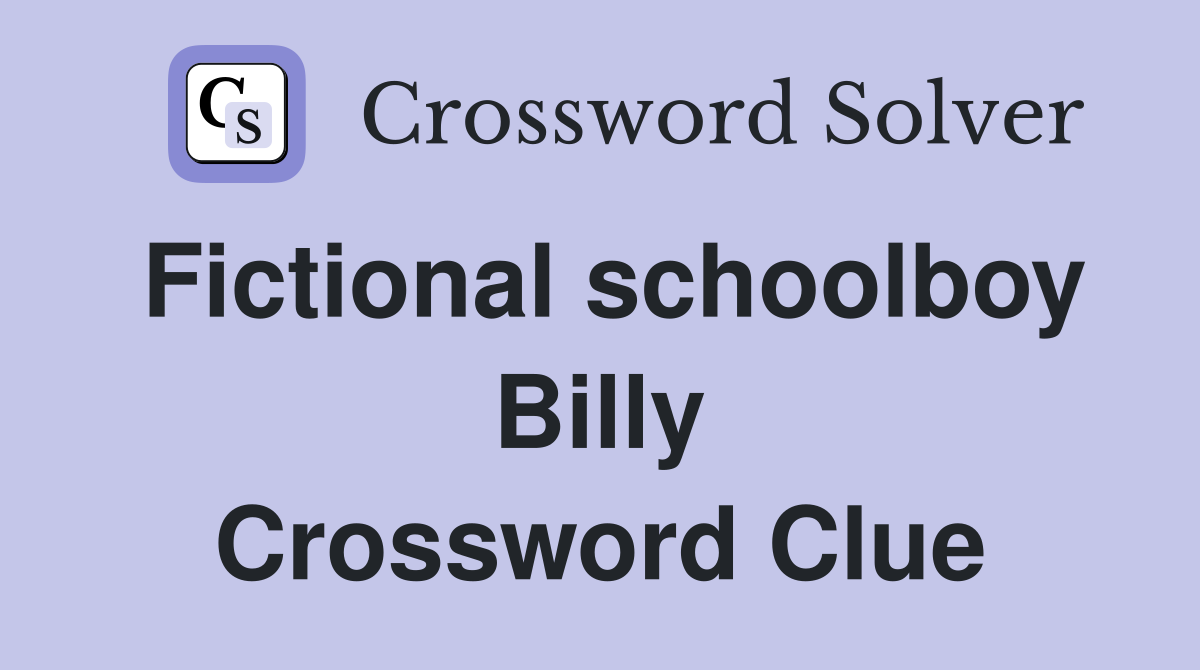 Fictional schoolboy Billy Crossword Clue